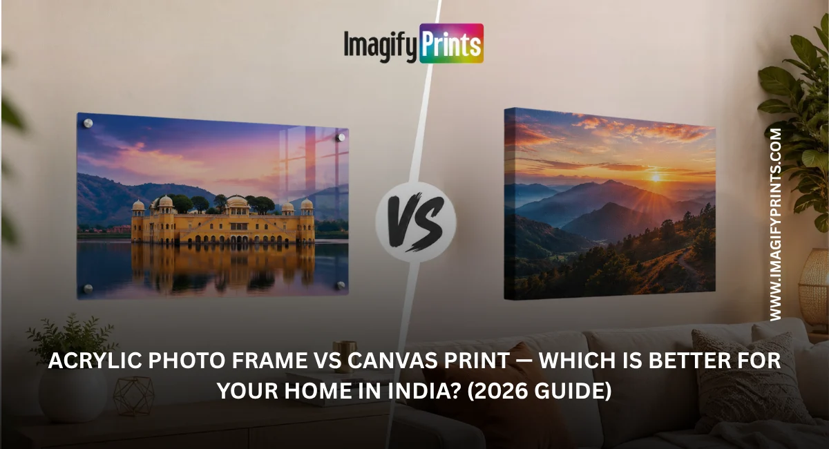 Acrylic Photo Frame vs Canvas Print — Which is Better for Your Home in India? (2026 Guide)